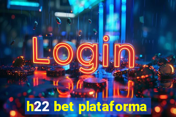 h22 bet plataforma